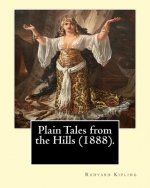 Plain Tales from the Hills (1888). By: Rudyard Kipling: Plain Tales from the Hills (published 1888) is the first collection of short stories by Rudyar