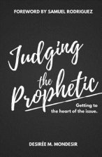 Judging the Prophetic: Getting to the Heart of the Issue