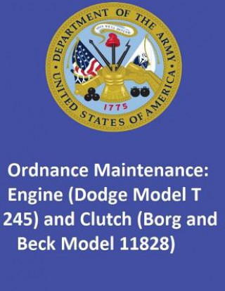Ordnance Maintenance: Engine (Dodge Model T 245) and Clutch (Borg and Beck Model 11828)