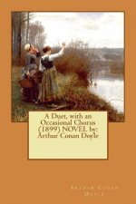 A Duet, with an Occasional Chorus (1899) NOVEL by: Arthur Conan Doyle