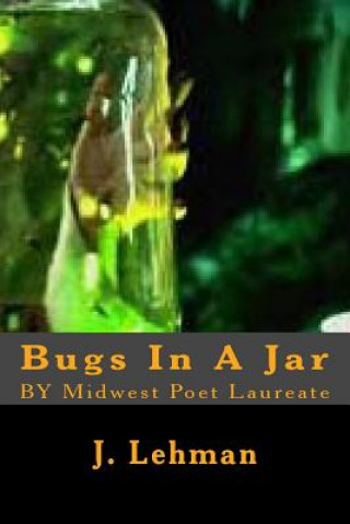 Bugs In A Jar: BY Midwest Poet Laureate