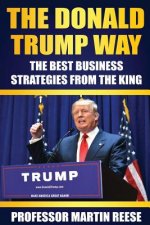 The Donald Trump Way: The Best Business Strategies From The King