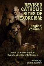 Revised Catholic Rites Of Exorcism: (English) - Volume 2: 1999 De Exorcismis Et Supplicationibus Quibusdam