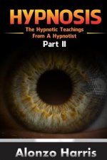 Hypnosis: The Hypnotic Teachings From A Hypnotist Part 2