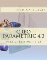 Creo Parametric 4.0: Part 2- Lessons 13-22