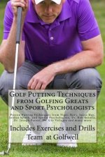 Golf Putting Techniques from Golfing Greats and Sport Psychologists: Proven Putting Techniques from Tiger, Rory, Jason Day, Jordan Spieth, and Sports