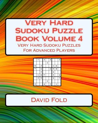 Very Hard Sudoku Puzzle Book Volume 4: Very Hard Sudoku Puzzles For Advanced Players