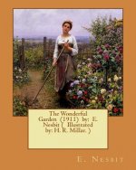 The Wonderful Garden (1911) by: E. Nesbit ( Illustrated by: H. R. Millar. )