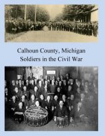 Calhoun County, Michigan: Soldiers in the Civil War