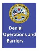 Denial Operations and Barriers.By: United States. Department of the Army