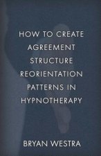 How To Create Agreement Structure Reorientation Patterns In Hypnotherapy