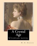 A Crystal Age. By: W. H. Hudson (William Henry Hudson): Utopian novel