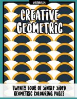 Creative Geometric: 24 of single sided geometric coloring pages, stress relief coloring books for adults