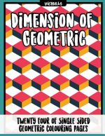 Diemension of Geometric: 24 of single sided geometric coloring pages, stress relief coloring books for adults
