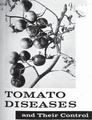 Tomato Diseases And Their Control. By: United States Department of Agriculture