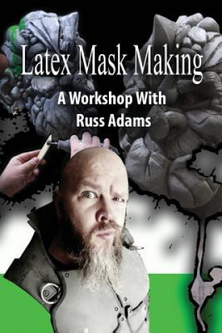 Latex Mask Making: A Workshop with Russ Adams