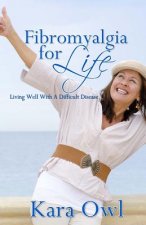 Fibro for Life: Living well with a Difficult Disease