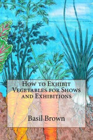 How to Exhibit Vegetables for Shows and Exhibitions