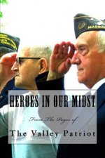 Heroes in Our Midst: From The Pages of The Valley Patriot