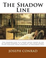 The Shadow Line. By: Joseph Conrad: The Shadow-Line is a short novel based at sea by Joseph Conrad; it is one of his later works, being wri