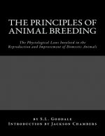 The Principles of Animal Breeding: The Physiological Laws Involved in the Reproduction and Improvement of Domestic Animals