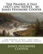 The Prairie: A Tale (1827) epic NOVEL by: James Fenimore Cooper