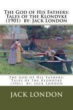 The God of His Fathers: Tales of the Klondyke (1901) by: Jack London