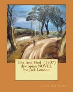The Iron Heel (1907) dystopian NOVEL by: Jack London