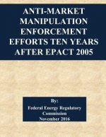 Anti-Market Manipulation Enforcement Efforts Ten Years After EPAct 2005