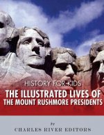 History for Kids: The Illustrated Lives of the Mount Rushmore Presidents - George Washington, Thomas Jefferson, Abraham Lincoln and Theo