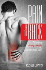 Pain in the Back: Effective Healing Remedies to Cure Chronic Back Pain