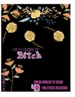 Fifty Doors of Bitch: 40 Swear Words to Color For Stress Releasing