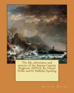 The life, adventures, and piracies of the famous Captain Singleton. NOVEL By: Daniel Defoe and H. Halliday Sparling