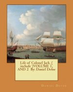 Life of Colonel Jack. ( include )VOLUME 1, AND 2 By: Daniel Defoe