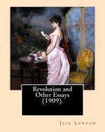 Revolution and Other Essays (1909). By: Jack London: Although best known for his adult fiction, Jack London wrote in almost every corner available fro