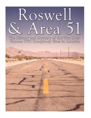 Roswell & Area 51: The History and Mystery of the Two Most Famous UFO Conspiracy Sites in America
