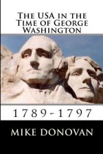The USA in the Time of George Washington: 1789-1797
