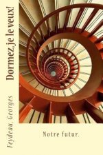 Dormez, je le veux!: Notre futur.