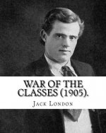 War of the Classes (1905). By: Jack London: Contents: - The Class Struggle - The Tramp - The Scab - The Question of the Maximum - A Review - Wanted: