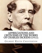 Appreciations and Criticisms of the Works of Charles Dickens (1911). By: Gilbert Keith Chesterton: Charles John Huffam Dickens ( 7 February 1812 - 9 J