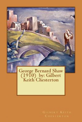 George Bernard Shaw (1910) by: Gilbert Keith Chesterton