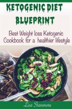 Ketogenic diet: Blueprint - Best Weight Loss Ketogenic Cookbook for a Healthier Lifestyle (Happy and Healthy 1)