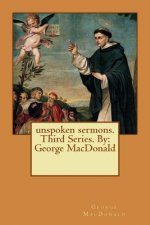 unspoken sermons. Third Series. By: George MacDonald