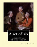 A set of six. By: Joseph Conrad: A Set of Six. (collection of story): Gaspar Ruiz, The Informer, The Brute, An Anarchist, The Duel, Il C