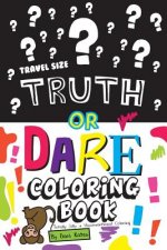 Truth or Dare Coloring Book-Travel Size: Totally Silly and Unconventional Coloring