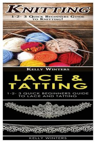 Knitting & Lace & Tatting: 1-2-3 Quick Beginners Guide to Knitting! & 1-2-3 Quick Beginners Guide to Lace and Tatting!