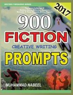 900 Fiction Creative Writing Prompts: Latest Collection of Suspense, Mystery, Horror, Romantic, Detective, Criminal, Adventures and Three Elements Wri