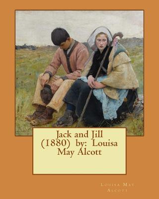 Jack and Jill (1880) by: Louisa May Alcott