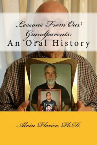 Lessons From Our Grandparents: An Oral History: Lessons From Our Grandparents: An Oral History. Interviews with grandparents who share their life les
