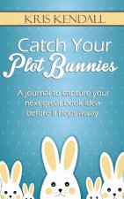 Catch Your Plot Bunnies: A Must-Have For Every Author or Aspiring Author